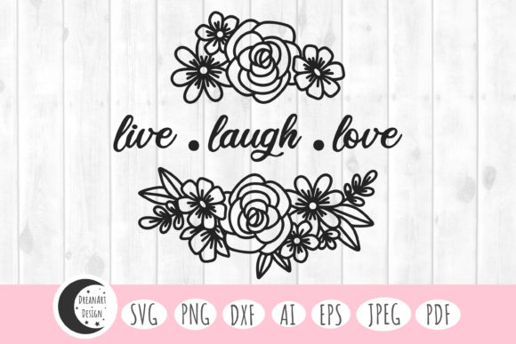 Bringing the Live Laugh Love Svg Floral Aesthetic to Life: A Comprehensive Guide for Creators